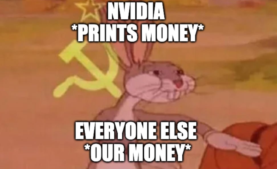 NVIDIA prints money. Everyone else: our money.